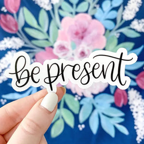 Be Present Sticker